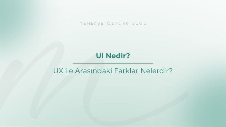 UI Nedir? UX ile Arasındaki Farklar Nelerdir?