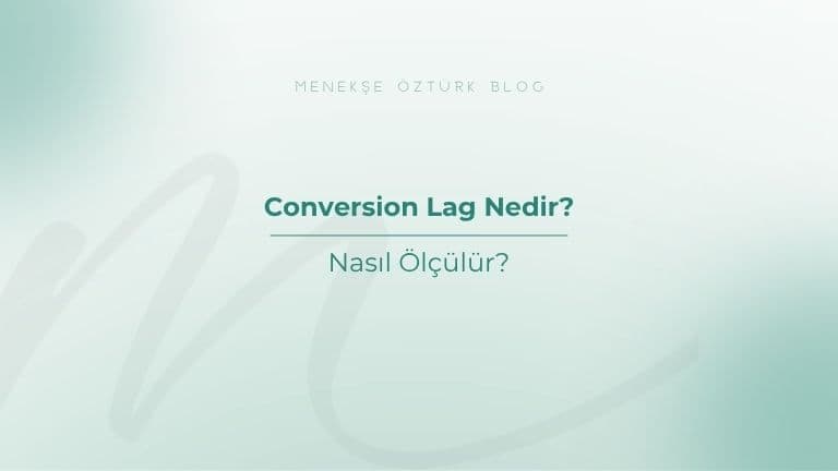 Conversion Lag Nedir? Nasıl Ölçülür?