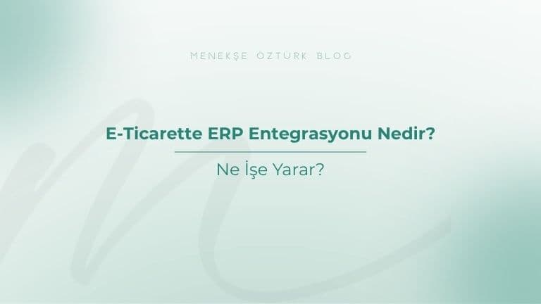 E-Ticarette ERP Entegrasyonu Nedir? Ne İşe Yarar?