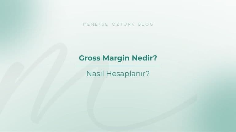 Gross Margin Nedir? Nasıl Hesaplanır?
