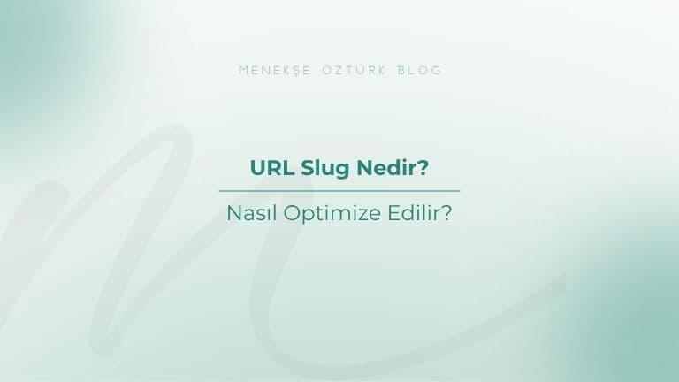 URL Slug Nedir? Nasıl Optimize Edilir?