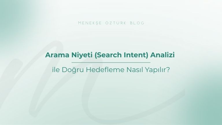 Arama Niyeti Analizi ile Doğru Hedefleme Nasıl Yapılır?