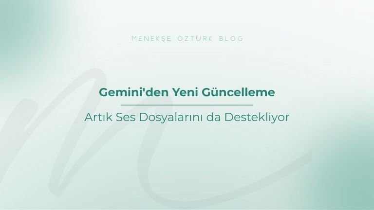 geminiden yeni guncelleme artik ses dosyalarinida destekliyor menekse ozturk