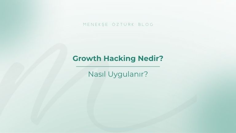 growth hacking nedir nasil uygulanir menekse ozturk