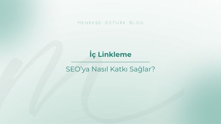 ic linkleme seoya nasil katki saglar menekse ozturk